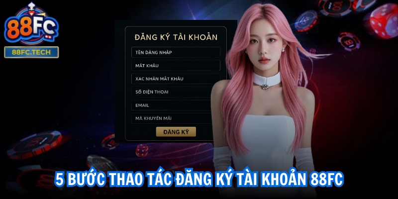 88FC | 88 FC | Nhà Cái Thể Thao 88FC TECH Đẳng Cấp Nhất VN 10/2025 28 5 bước thao tác đăng ký tài khoản 88FC