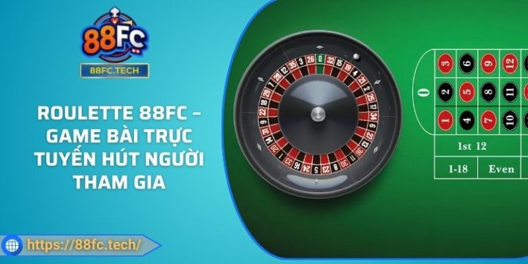 Roulette 88FC – Game Bài Trực Tuyến Hút Người Tham Gia